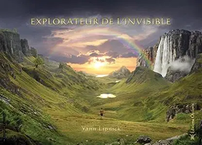 Yann Lipnick, "Explorateur de l'invisible : Guide pratique"