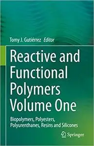 Reactive and Functional Polymers Volume One: Biopolymers, Polyesters, Polyurenthanes, Resins and Silicones