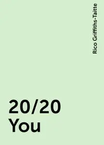 «20/20 You» by Rico Griffiths-Taitte