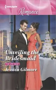 «Unveiling the Bridesmaid» by Jessica Gilmore
