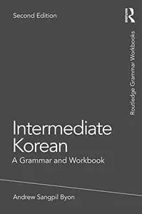 Intermediate Korean: A Grammar and Workbook (Routledge Grammar Workbooks), 2nd Edition