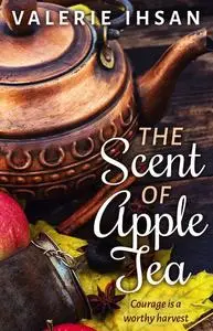 «The Scent of Apple Tea» by Valerie Ihsan