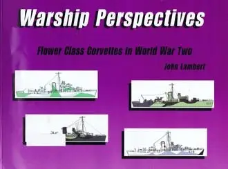 Flower Class Corvettes in World War Two (repost)