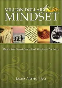 The Million Dollar Mindset: How to Harness Your Internal Force to Live the Lifestyle You Deserve