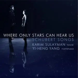 Karim Sulayman & Yi-heng Yang - Where Only Stars Can Hear Us: Schubert Songs (2020)