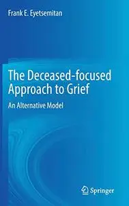 The Deceased-focused Approach to Grief: An Alternative Model
