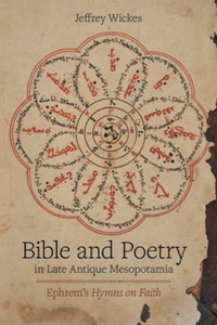 Bible and Poetry in Late Antique Mesopotamia: Ephrem’s Hymns on Faith