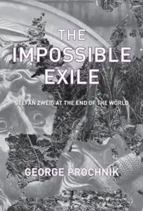 The Impossible Exile: Stefan Zweig at the End of the World
