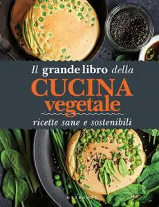 AA.VV. - Il grande libro della cucina vegetale. Ricette sane e sostenibili