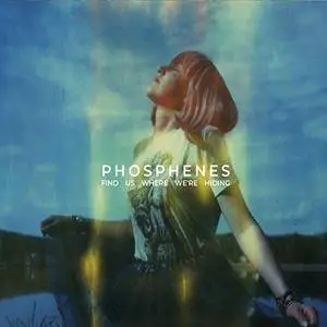 Phosphenes - Find Us Where We‘re Hiding (2018) [Official Digital Download]