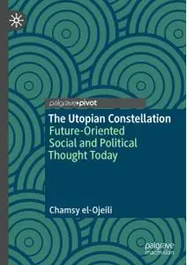 The Utopian Constellation: Future-Oriented Social and Political Thought Today