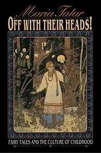 Off with Their Heads!: Fairy Tales and the Culture of Childhood