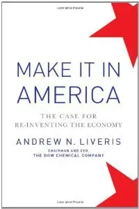 Make It In America: The Case for Re-Inventing the Economy (repost)