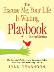 The Excuse Me, Your Life Is Waiting Playbook, Revised Edition