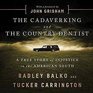 The Cadaver King and the Country Dentist: A True Story of Injustice in the American South [Audiobook]