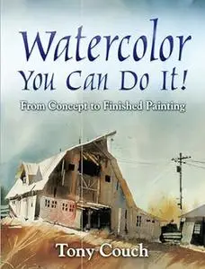 Watercolor: You Can Do It!: From Concept to Finished Painting (Repost)