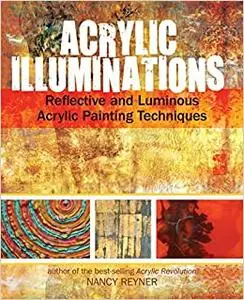 Acrylic Illuminations: Reflective and Luminous Acrylic Painting Techniques