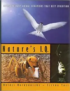 Natures IQ: Extraordinary Animal Behaviors that Defy Evolution