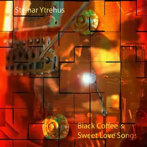 Steinar Ytrehus - Black Coffee and Sweet Love Songs (2022) [Official Digital Download 24/96]