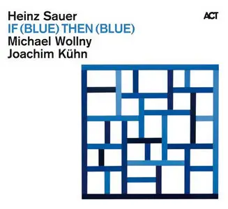Heinz Sauer, Michael Wollny, Joachim Kühn - If (Blue) Then (Blue) (2010)