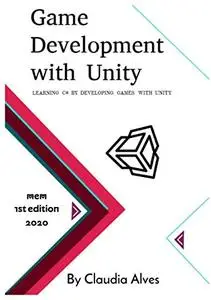 Game Development with Unity: Learning c# by developing games with unity