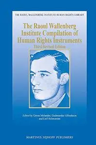 The Raoul Wallenberg Institute Compilation of Human Rights Instruments: Third Revised Edition (Raoul Wallenberg Institute Human