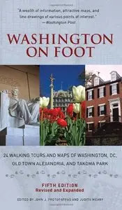 Washington on Foot: 24 Walking Tours and Maps of Washington, DC, Old Town Alexandria, and Takoma Park, Fifth Edition (repost)