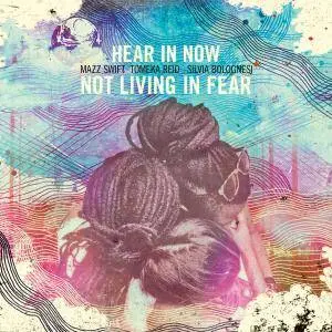 Hear in Now - Not Living in Fear (2017)
