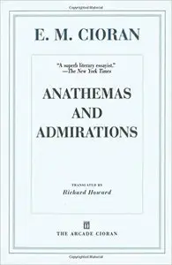 E. M. Cioran - Anathemas and Admirations