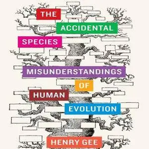 The Accidental Species: Misunderstandings of Human Evolution [Audiobook]