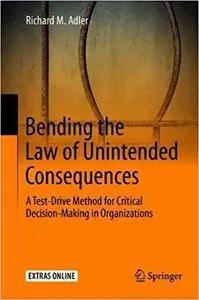 Bending the Law of Unintended Consequences: A Test-Drive Method for Critical Decision-Making in Organizations