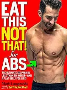 Eat This, Not That! for Abs: The Ultimate Six-Pack in Less Than Six Weeks--and a Flat Belly for Life! [Repost]