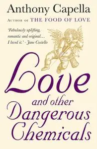 «Love and Other Dangerous Chemicals» by Anthony Capella