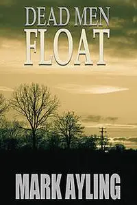 «Dead Men Float» by Mark Ayling