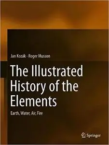 The Illustrated History of the Elements: Earth, Water, Air, Fire