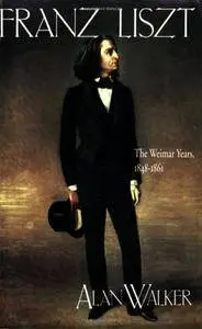 Franz Liszt, Vol. 2: The Weimar Years, 1848-1861