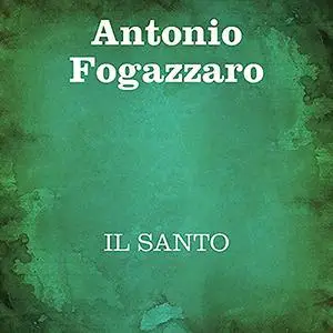«Il Santo» by Antonio Fogazzaro