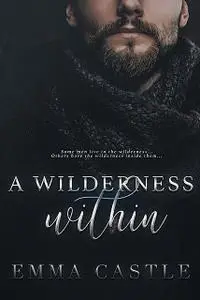 «A Wilderness Within» by Emma Castle