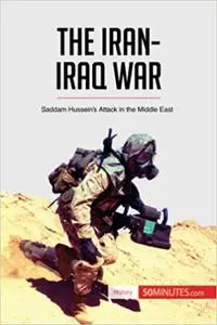 The Iran-Iraq War: Saddam Hussein’s Attack in the Middle East
