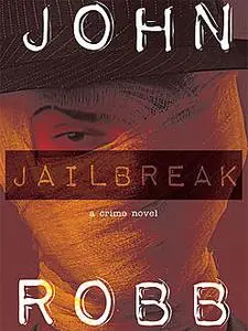 «Jailbreak: A Crime Novel» by John Robb