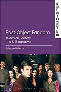 Post-Object Fandom: Television, Identity and Self-narrative