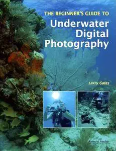 The Beginner's Guide to Underwater Digital Photography [repost]