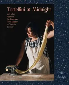 Tortellini at Midnight: And other heirloom family recipes from Taranto to Turin to Tuscany