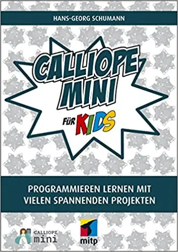 Calliope mini für Kids: Programmieren lernen mit vielen spannnenden Projekten
