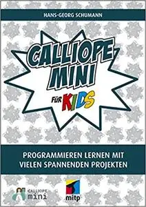 Calliope mini für Kids: Programmieren lernen mit vielen spannnenden Projekten