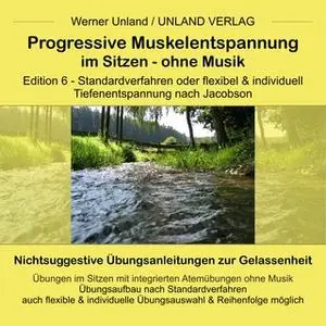 «Progressive Muskelentspannung im Sitzen - Edition 6 - ohne Musik» by Werner Unland,Cornelia Kramer-Unland