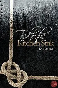 «Tied to the Kitchen Sink» by Kay Jaybee