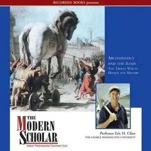 Archaeology and the Iliad: The Trojan War in Homer and History (The Modern Scholar) (Audiobook)
