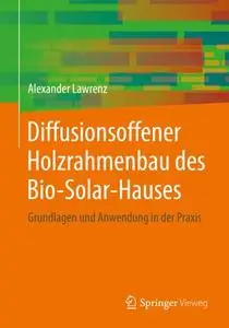 Diffusionsoffener Holzrahmenbau des Bio-Solar-Hauses: Grundlagen und Anwendung in der Praxis