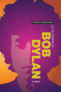 La filosofia di Bob Dylan - Giorgio Brianese